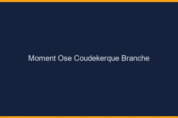 Moment Osé Coudekerque-Branche