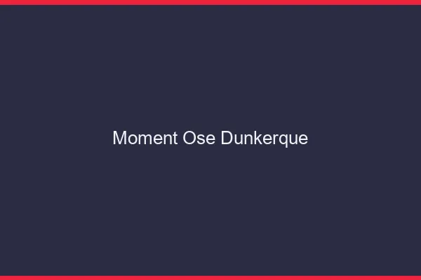 Moment Osé Dunkerque