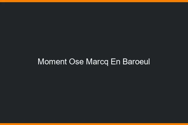 Moment Osé Marcq-en-Barœul