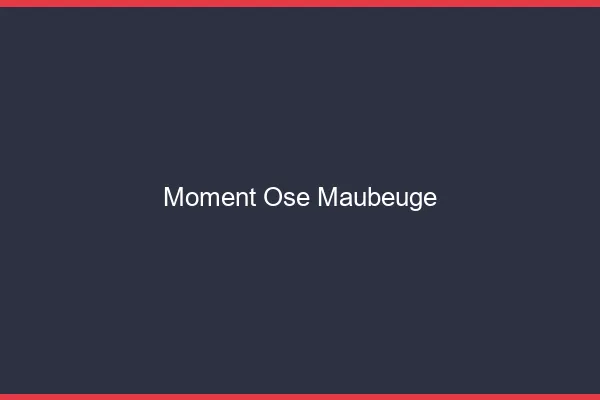 Moment Osé Maubeuge