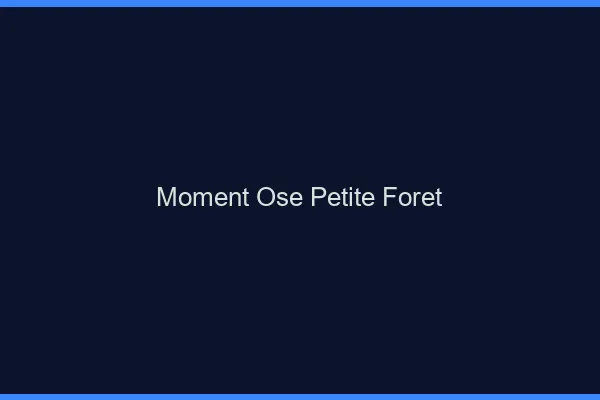 Moment Osé Petite-Forêt