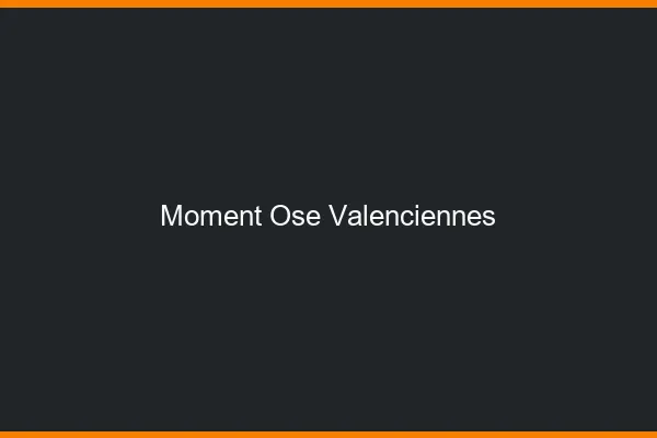 Moment Osé Valenciennes