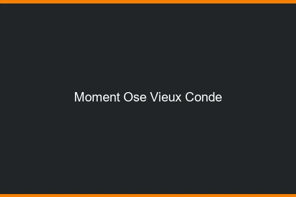 Moment Osé Vieux-Condé