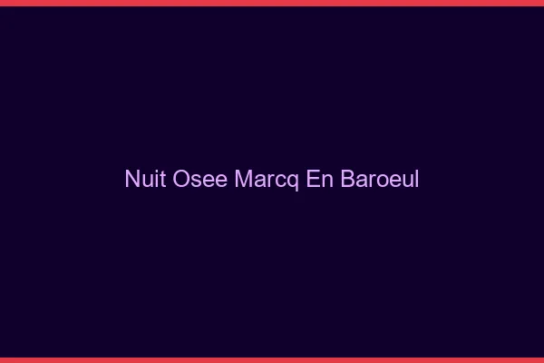 Nuit Osée Marcq-en-Barœul