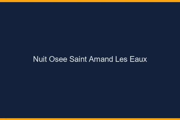 Nuit Osée Saint-Amand-les-Eaux