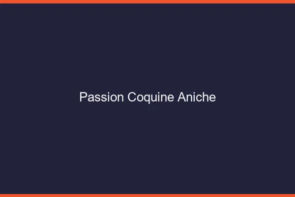 Passion Coquine Aniche