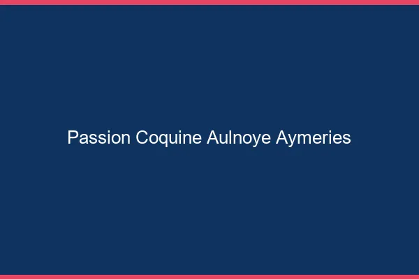 Passion Coquine Aulnoye-Aymeries