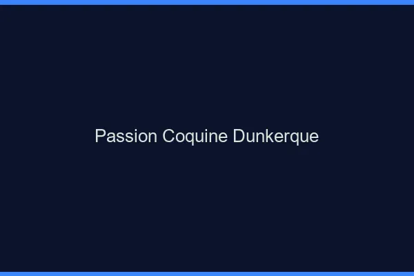 Passion Coquine Dunkerque
