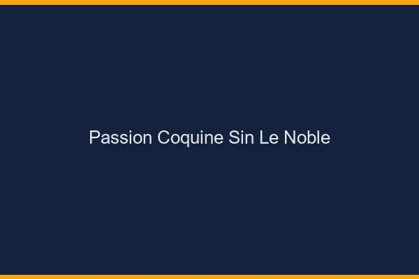 Passion Coquine Sin-le-Noble