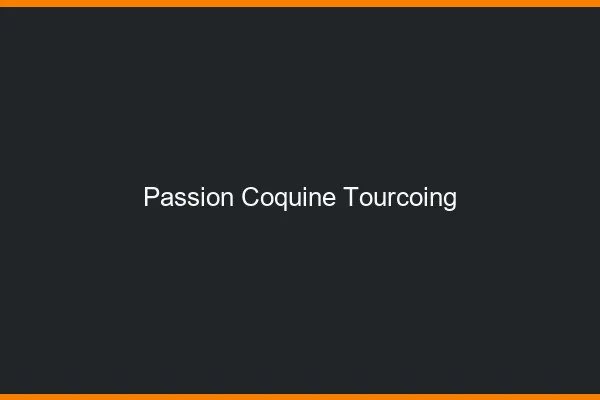 Passion Coquine Tourcoing
