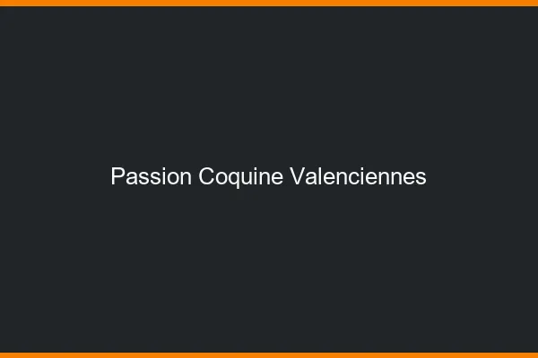 Passion Coquine Valenciennes