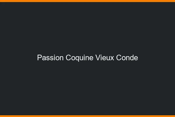 Passion Coquine Vieux-Condé