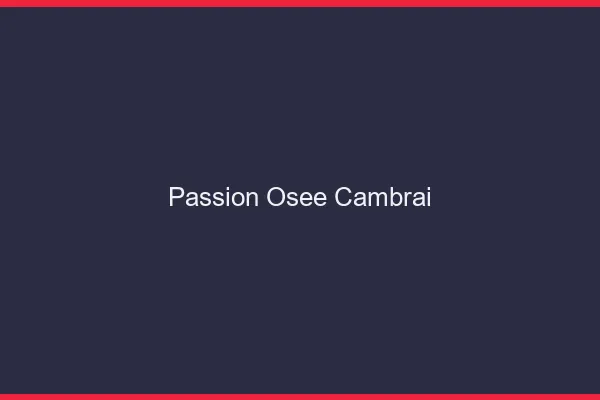 Passion Osée Cambrai