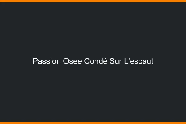 Passion Osée Condé-sur-l'Escaut
