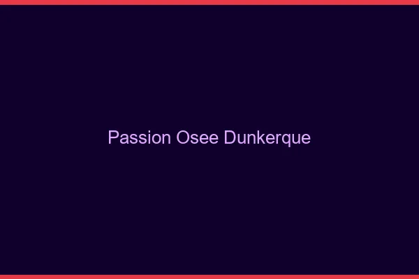 Passion Osée Dunkerque