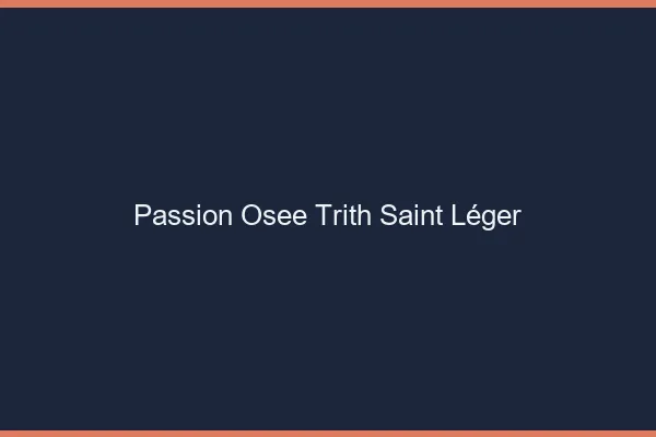 Passion Osée Trith-Saint-Léger