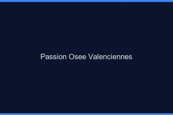 Passion Osée Valenciennes