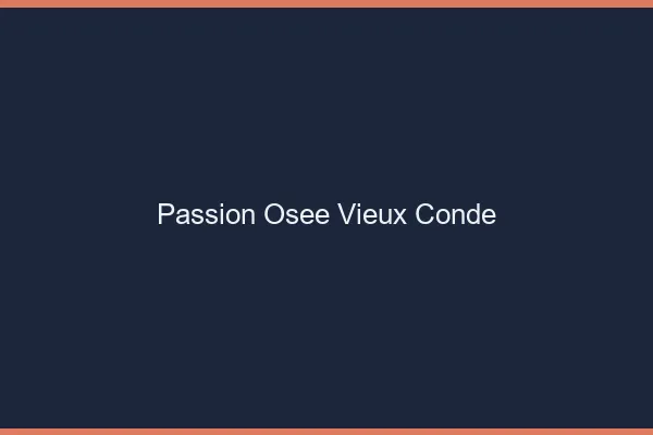 Passion Osée Vieux-Condé