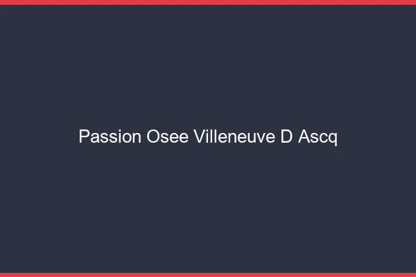 Passion Osée Villeneuve-d'Ascq