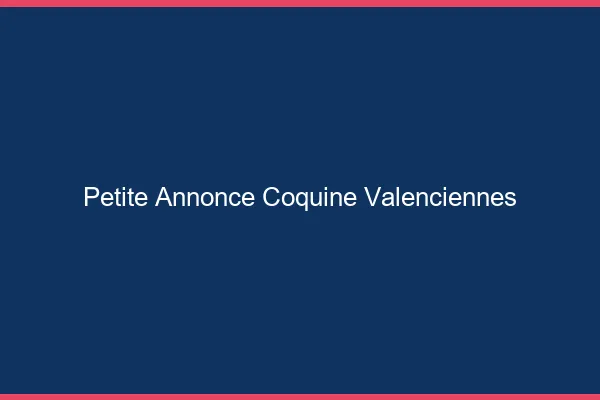 Petite annonce coquine Valenciennes