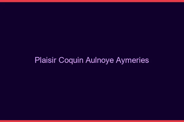 Plaisir Coquin Aulnoye-Aymeries
