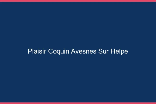 Plaisir Coquin Avesnes-sur-Helpe