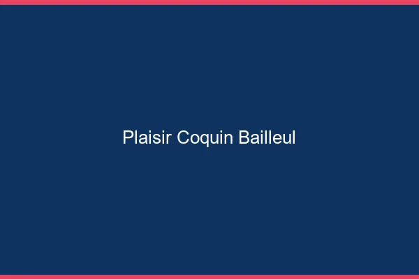 Plaisir Coquin Bailleul