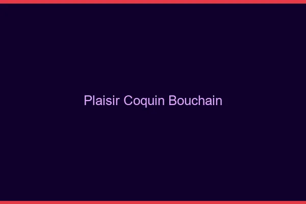 Plaisir Coquin Bouchain
