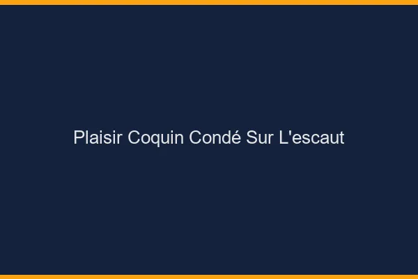 Plaisir Coquin Condé-sur-l'Escaut
