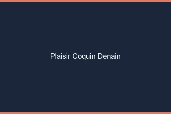 Plaisir Coquin Denain