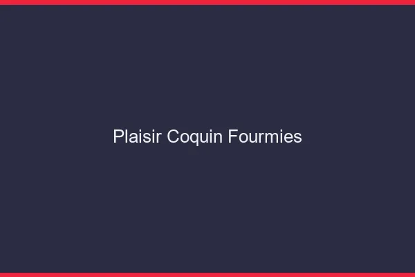 Plaisir Coquin Fourmies