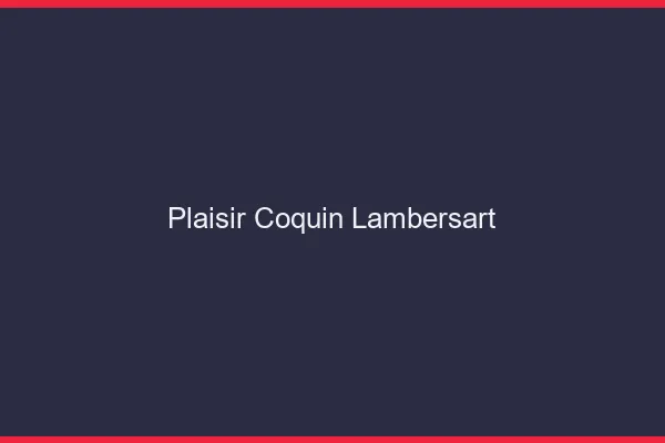 Plaisir Coquin Lambersart