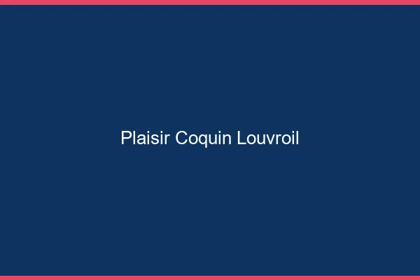Plaisir Coquin Louvroil