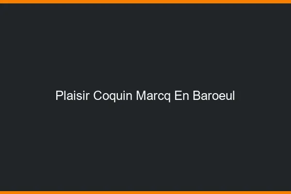 Plaisir Coquin Marcq-en-Barœul