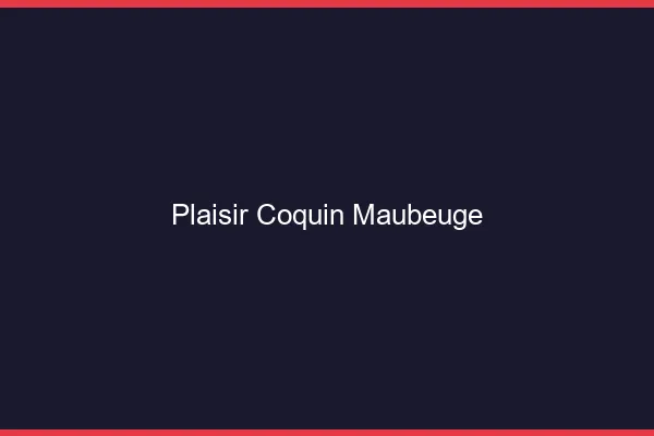 Plaisir Coquin Maubeuge