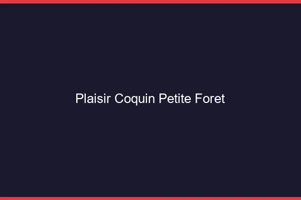 Plaisir Coquin Petite-Forêt