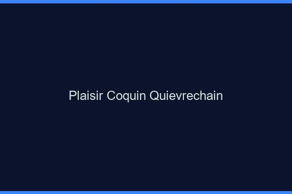 Plaisir Coquin Quiévrechain