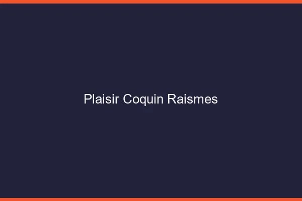 Plaisir Coquin Raismes