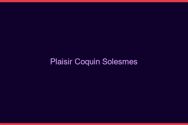 Plaisir Coquin Solesmes