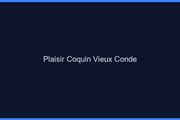 Plaisir Coquin Vieux-Condé