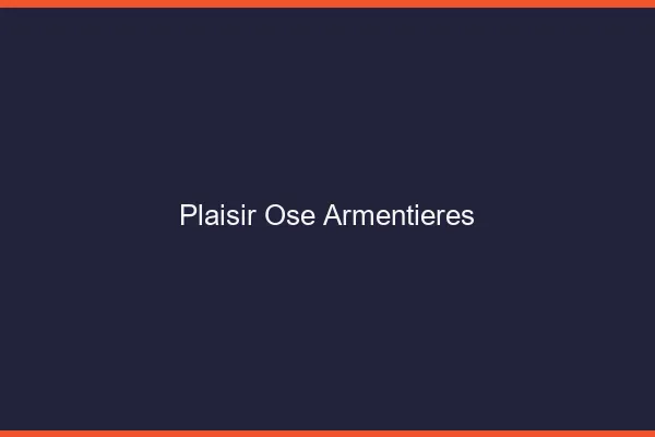 Plaisir Osé Armentières