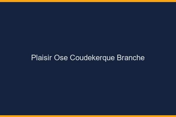 Plaisir Osé Coudekerque-Branche
