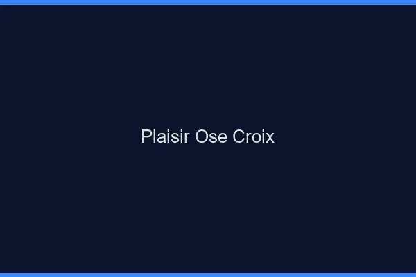 Plaisir Osé Croix