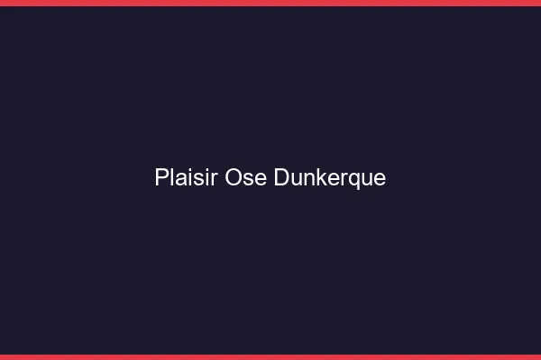 Plaisir Osé Dunkerque