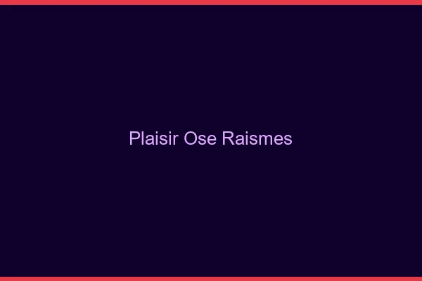 Plaisir Osé Raismes