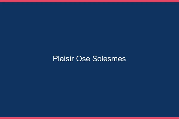 Plaisir Osé Solesmes