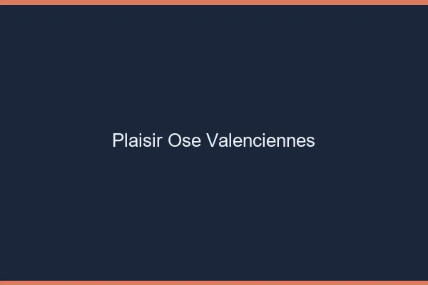 Plaisir Osé Valenciennes