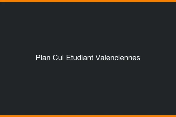 Plan cul étudiant Valenciennes