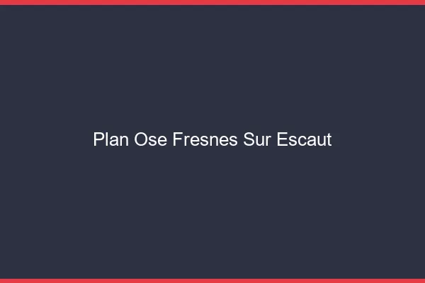 Plan Osé Fresnes-sur-Escaut