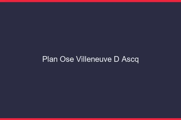 Plan Osé Villeneuve-d'Ascq